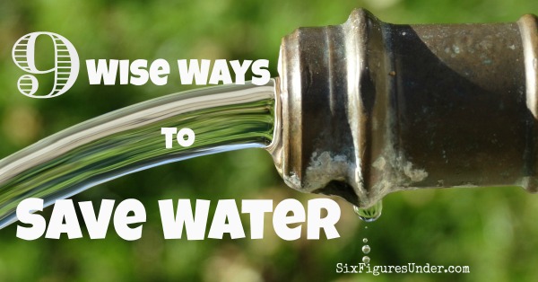 9 Wise Ways to Save Water- Conserving Water for the Wimpy and Hard Core - Six Figures Under