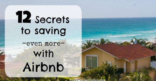 12 Secrets Saving Even More Money With Airbnb - Six Figures Under